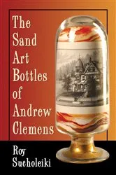 Book cover of The Sand Art Bottles of Andrew Clemens by Roy Sucholeiki