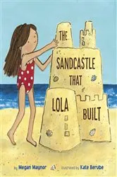 Book cover of The Sandcastle That Lola Built by Megan Maynor
