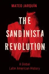 Book cover of The Sandinista Revolution by Mateo Jarquín