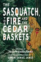 Book cover of The Sasquatch, the Fire and the Cedar Baskets by Joseph Dandurand