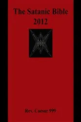 Book cover of The Satanic Bible 2012 (2nd ed.) by 999, Rev. Caesar,