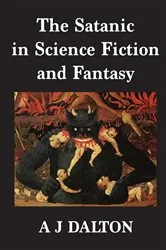 Book cover of The Satanic in Science Fiction and Fantasy by A J Dalton