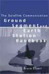 Book cover of The Satellite Communication Ground Segment and Earth Station Handbook by Bruce R Elbert