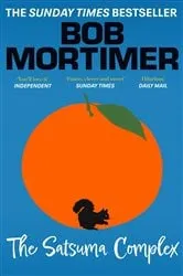 Book cover of The Satsuma Complex by Bob Mortimer
