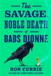 Book cover of The Savage, Noble Death of Babs Dionne by Ron Currie