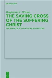 Book cover of The Saving Cross of the Suffering Christ by Benjamin R. Wilson