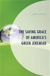 Book cover of The Saving Grace of America's Green Jeremiad by John Gatta