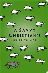 Book cover of The Savvy Christian's Guide to Life by Unknown