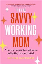 Book cover of The Savvy Working Mom by Whitnee Hawthorne