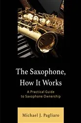 Book cover of The Saxophone, How It Works by Michael J. Pagliaro