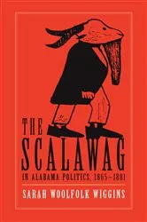 Book cover of The Scalawag In Alabama Politics, 1865–1881 by Sarah Woolfolk Wiggins