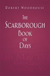 Book cover of The Scarborough Book of Days by Robert Woodhouse