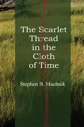 Book cover of The Scarlet Thread in the Cloth of Time by Stephen B. Machnik
