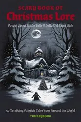 Book cover of The Scary Book of Christmas Lore by Tim Rayborn