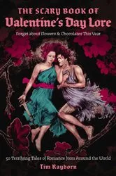 Book cover of The Scary Book of Valentine's Day Lore by Tim Rayborn