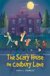 Book cover of The Scary House on Cadbury Lane by David E. Thomley