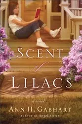 Book cover of The Scent of Lilacs (The Heart of Hollyhill Book #1) by Ann H. Gabhart