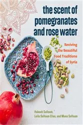 Book cover of The Scent of Pomegranates and Rose Water by Habeeb Salloum