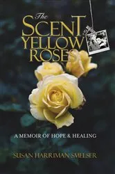 Book cover of The Scent of Yellow Roses by Harriman Smelser, Susan, M