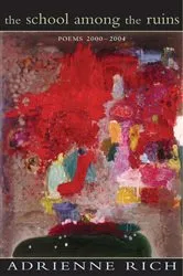 Book cover of The School Among the Ruins: Poems 2000-2004 by Adrienne Rich