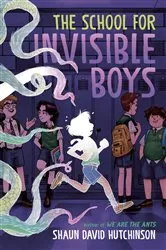 Book cover of The School for Invisible Boys by Shaun David Hutchinson