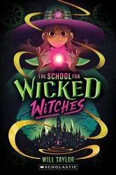 Book cover of The School for Wicked Witches by Will Taylor