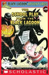 Book cover of The School Play from the Black Lagoon (Black Lagoon Adventures #20) by Mike Thaler