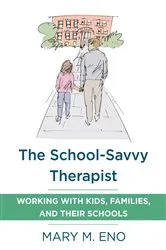 Book cover of The School-Savvy Therapist: Working with Kids, Families and their Schools by Mary Eno