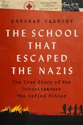 Book cover of The School that Escaped the Nazis by Deborah Cadbury
