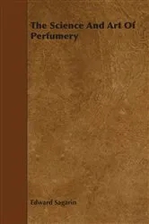 Book cover of The Science and Art of Perfumery by Edward Sagarin