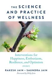 Book cover of The Science and Practice of Wellness: Interventions for Happiness, Enthusiasm, Resilience, and Optimism (HERO) by Rakesh Jain