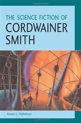 Book cover of The Science Fiction of Cordwainer Smith by Karen L. Hellekson