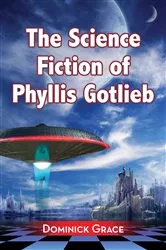 Book cover of The Science Fiction of Phyllis Gotlieb by Dominick Grace