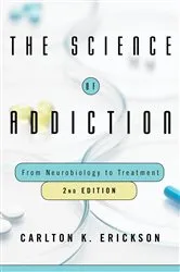 Book cover of The Science of Addiction: From Neurobiology to Treatment (2nd ed.) by Carlton K. Erickson
