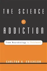 Book cover of The Science of Addiction: From Neurobiology to Treatment by Carlton K. Erickson