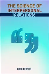 Book cover of THE SCIENCE OF INTERPERSONAL RELATIONS by GREG GEORGE