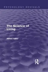 Book cover of The Science of Living (Psychology Revivals) by Alfred Adler