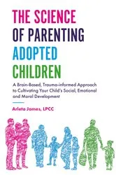 Book cover of The Science of Parenting Adopted Children by Arleta James