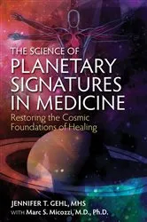Book cover of The Science of Planetary Signatures in Medicine by Jennifer T. Gehl