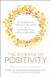 Book cover of The Science of Positivity by Loretta Graziano Breuning