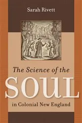 Book cover of The Science of the Soul in Colonial New England by Sarah Rivett