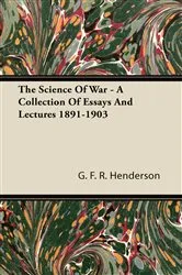 Book cover of The Science of War - A Collection of Essays and Lectures 1891-1903 by G. F. R. Henderson