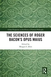 Book cover of The Sciences of Roger Bacon’s Opus Maius by Meagan S. Allen