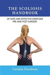 Book cover of The Scoliosis Handbook of Safe and Effective Exercises Pre and Post Surgery by Unknown