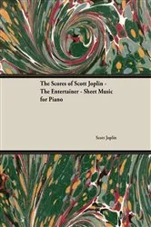 Book cover of The Scores of Scott Joplin - The Entertainer - Sheet Music for Piano by Scott Joplin