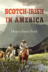 Book cover of The Scotch-Irish in America by Henry Jones Ford