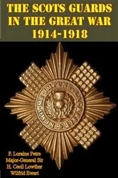 Book cover of The Scots Guards in the Great War 1914-1918 [Illustrated Edition] by Unknown