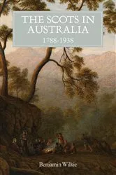 Book cover of The Scots in Australia, 1788-1938 by Benjamin Wilkie