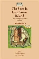 Book cover of The Scots in early Stuart Ireland by David Edwards
