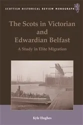 Book cover of The Scots in Victorian and Edwardian Belfast by Kyle Hughes